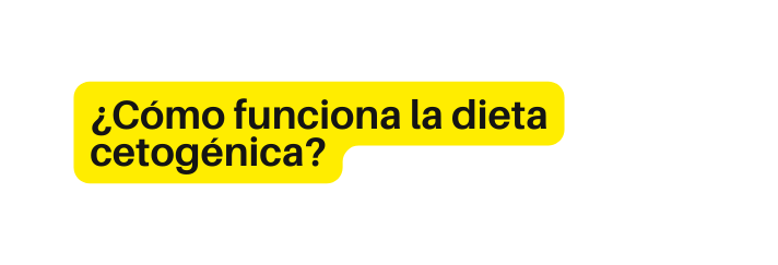 Cómo funciona la dieta cetogénica