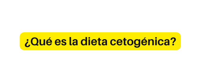Qué es la dieta cetogénica
